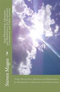 Solar Photovoltaic Operation and Maintenance for Residential, Commercial and Utility Systems