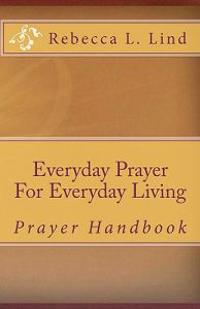 Everyday Prayer For Everyday Living: Prayer Handbook