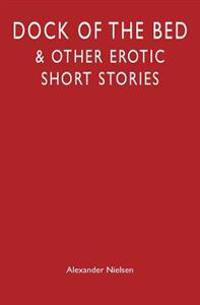 Dock of the Bed: & Other Erotic Short Stories