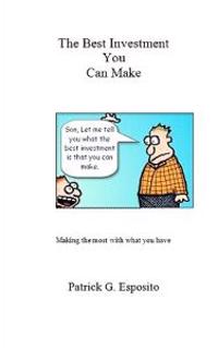 The Best Investment You Can Make: Making the most with what you have