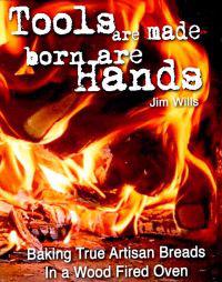 Tools Are Made, Born Are Hands: Baking True Artisan Breads in a Wood Fired Oven