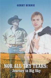 Nor All Thy Tears: Journey to Big Sky: An M/F/M Romantic Fiction