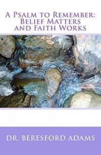 A Psalm to Remember: Belief Matters and Faith Works