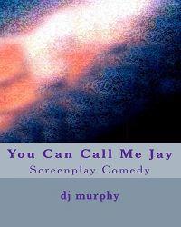 You Can Call Me Jay: Screenplay Comedy