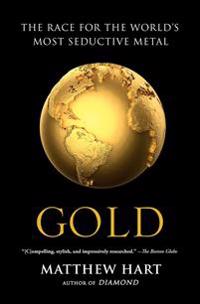 Gold: The Race for the World's Most Seductive Metal