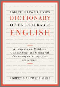 Robert Hartwell Fiske's Dictionary of Unendurable English