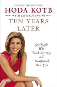 Ten Years Later: Six People Who Faced Adversity and Transformed Their Lives