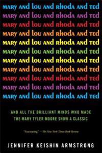 Mary and Lou and Rhoda and Ted