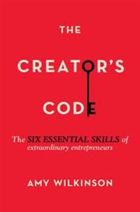 The Creator's Code: The Six Essential Skills of Extraordinary Entrepreneurs