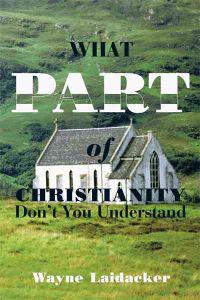 Bokomslag för "What Part of Christianity Don't You Understand"