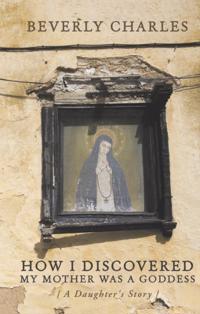 How I Discovered My Mother Was a Goddess