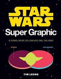 Star wars super graphic - a visual guide to a galaxy far, far away