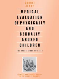 Medical Evaluation of Physically and Sexually Abused Children