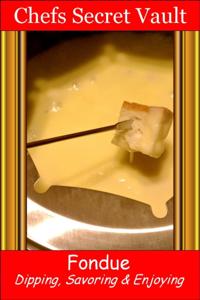 Fondue: Dipping, Savoring & Enjoying