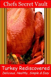 Turkey Rediscovered: Delicious, Healthy, Simple & Easy