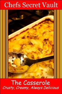 Casserole: Crusty, Creamy, Always Delicious