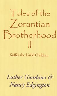 Tales of the Zorantian Brotherhood Volume Two: Suffer the Little Children