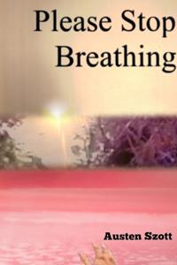 Please Stop Breathing