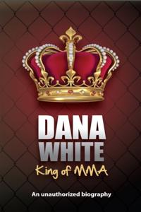 Dana White, King of MMA
