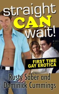 Straight Can Wait!: First Time Gay Experience Erotica