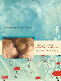 Legacy of My Mother'S Love