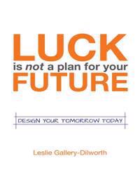 Luck Is Not a Plan for Your Future