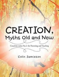 CREATION, Myths Old and New