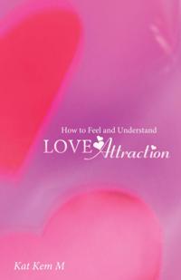 How to Feel and Understand Love Attraction