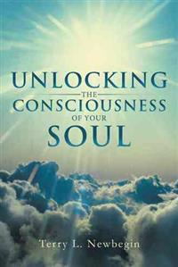 Bokomslag för "Unlocking the Consciousness of Your Soul"