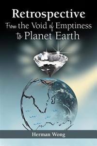 Retrospective-From the Void of Emptiness to Planet Earth