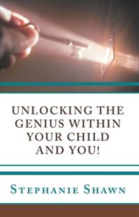 Unlocking the Genius Within Your Child and You!