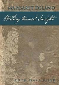 Margaret Deland Writing Toward Insight