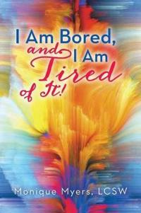 Bokomslag för "I Am Bored and I Am Tired of It!!"