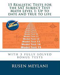 15 Realistic Tests for the SAT Subject Test Math Level 1: Up to date and true to life: with 3 fully solved bonus tests