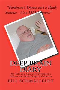 Deep Brain Diary: My Life as a Guy with Parkinson's Disease and Brain Surgery Volunteer