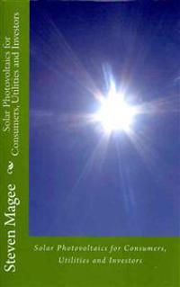Solar Photovoltaics for Consumers, Utilities and Investors