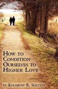 How to Condition Ourselves to Higher Love