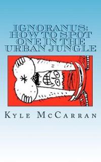 Ignoranus: How to Spot one in the Urban Jungle