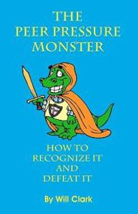 The Peer Pressure Monster: How To Recognize It and Defeat It