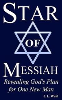 Star of Messiah: Revealing God's Plan for One New Man