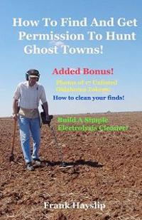 How to find and get permission to hunt ghost towns