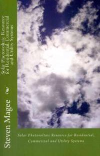 Solar Photovoltaic Resource for Residential, Commercial and Utility Systems