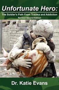 Unfortunate Hero: The Soldier's Path From Trauma and Addiction