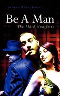 Be A Man: The Plaid Manifesto