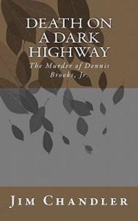 Death on a Dark Highway: The Murder of Dennis Brooks, Jr.