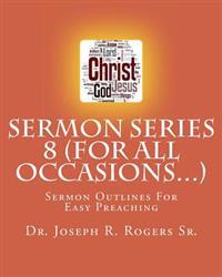 Bokomslag för "Sermon Series 8 (For All Occasions...): Sermon Outlines For Easy Preaching"