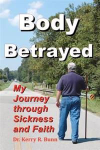 Body Betrayed: My Journey through Sickness and Faith