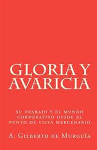 Gloria y Avaricia: Su trabajo y el mundo corporativo desde el punto de vista mercenario