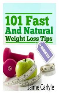 101 Fast And Natural Weight Loss Tips