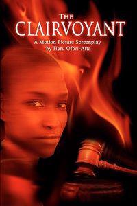 The Clairvoyant: A Screenplay by Heru Ofori-Atta